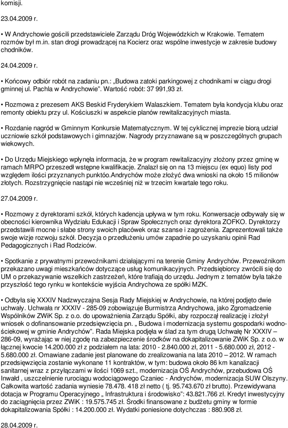 : Budowa zatoki parkingowej z chodnikami w ciągu drogi gminnej ul. Pachla w Andrychowie. Wartość robót: 37 991,93 zł. Rozmowa z prezesem AKS Beskid Fryderykiem Walaszkiem.