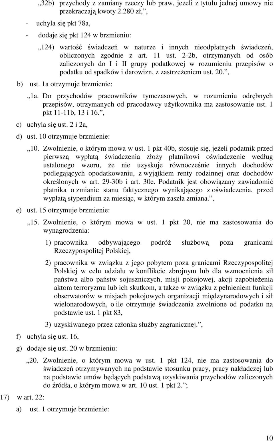 2-2b, otrzymanych od osób zaliczonych do I i II grupy podatkowej w rozumieniu przepisów o podatku od spadków i darowizn, z zastrzeŝeniem ust. 20., b) ust. 1a otrzymuje brzmienie: 1a.