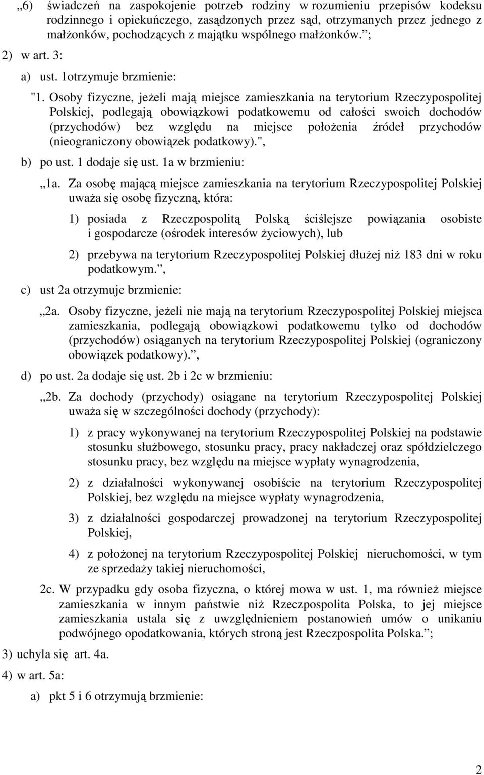 Osoby fizyczne, jeŝeli mają miejsce zamieszkania na terytorium Rzeczypospolitej Polskiej, podlegają obowiązkowi podatkowemu od całości swoich dochodów (przychodów) bez względu na miejsce połoŝenia