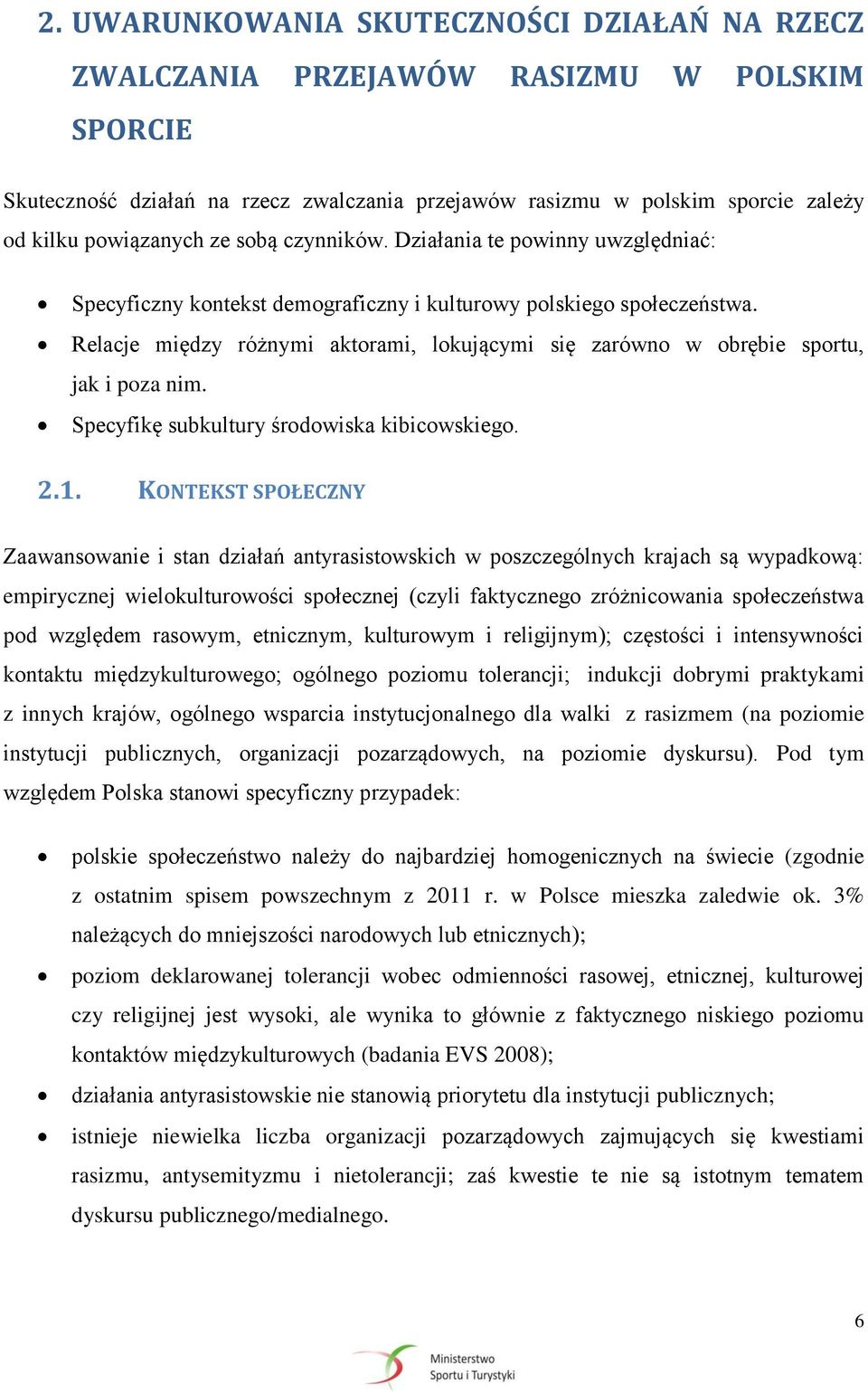 Relacje między różnymi aktorami, lokującymi się zarówno w obrębie sportu, jak i poza nim. Specyfikę subkultury środowiska kibicowskiego. 2.1.