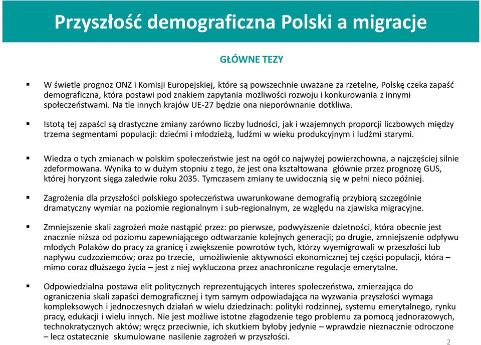 Istotą tej zapaści są drastyczne zmiany zarówno liczby ludności, jak i wzajemnych proporcji liczbowych między trzema segmentami populacji: dziećmi i młodzieżą, ludźmi w wieku produkcyjnym i ludźmi