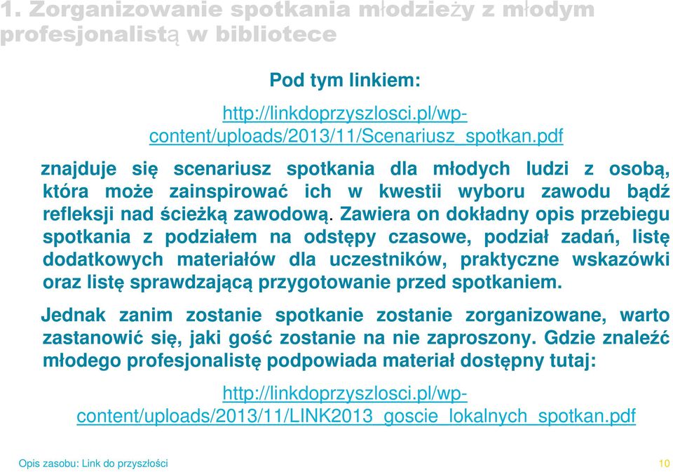 Zawiera on dokładny opis przebiegu spotkania z podziałem na odstępy czasowe, podział zadań, listę dodatkowych materiałów dla uczestników, praktyczne wskazówki oraz listę sprawdzającą przygotowanie