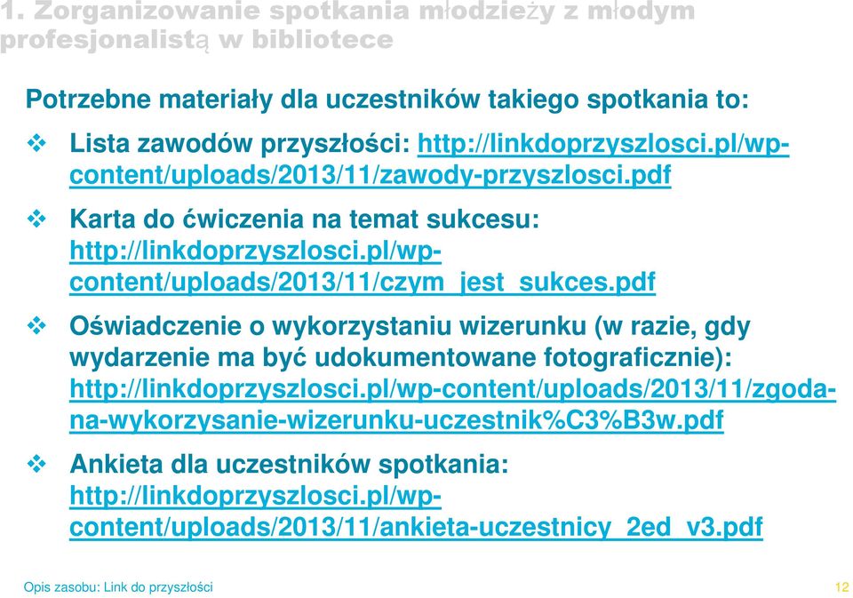 pl/wpcontent/uploads/2013/11/czym_jest_sukces.pdf Oświadczenie o wykorzystaniu wizerunku (w razie, gdy wydarzenie ma być udokumentowane fotograficznie): http://linkdoprzyszlosci.