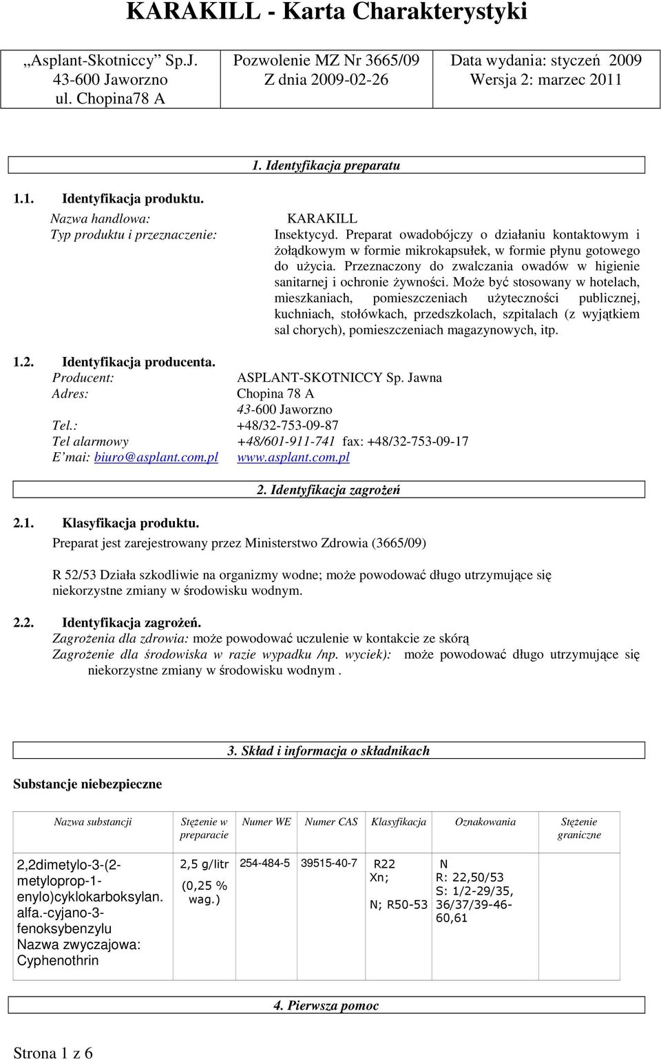 Przeznaczony do zwalczania owadów w higienie sanitarnej i ochronie żywności.