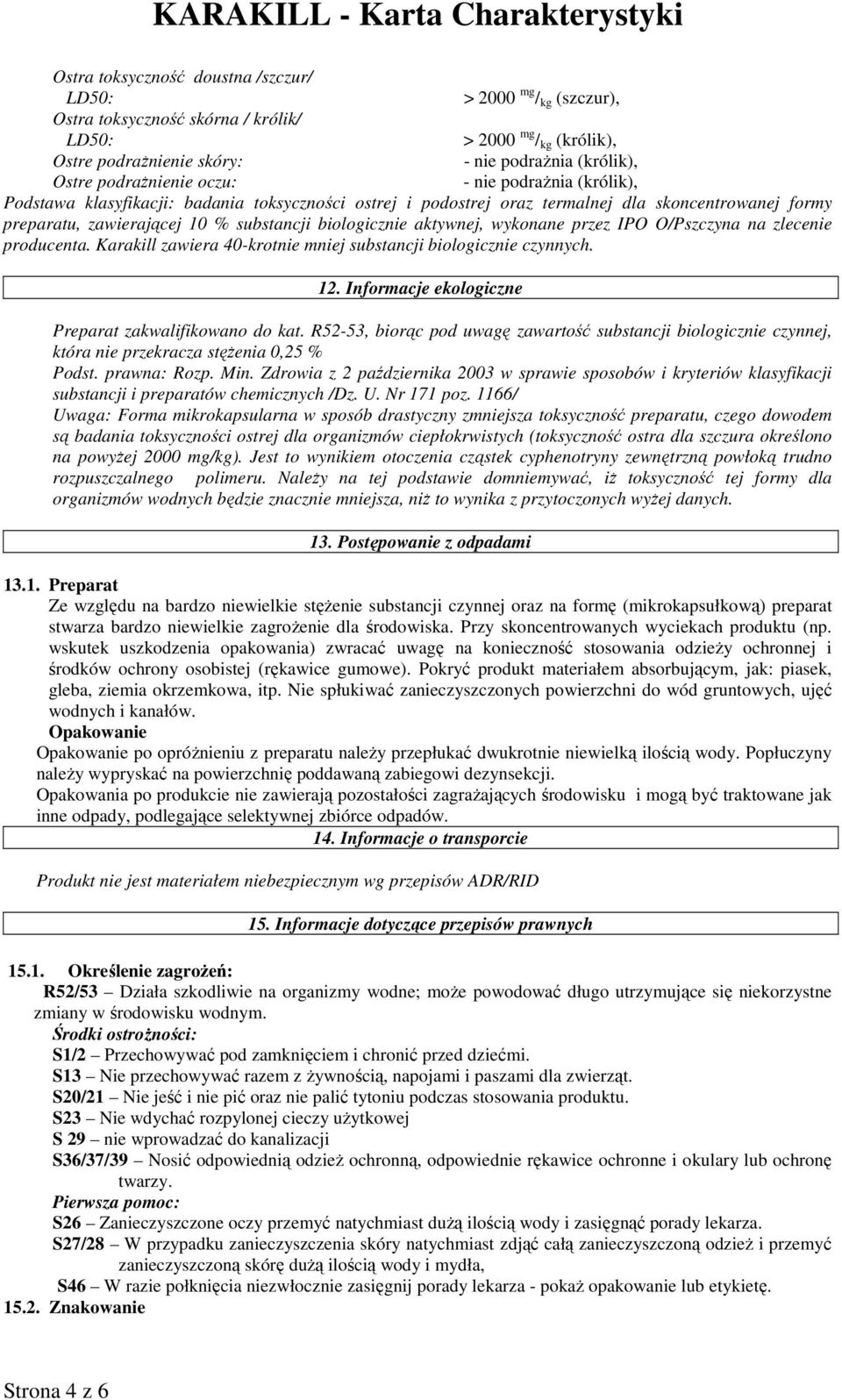 biologicznie aktywnej, wykonane przez IPO O/Pszczyna na zlecenie producenta. Karakill zawiera 40-krotnie mniej substancji biologicznie czynnych. 12.