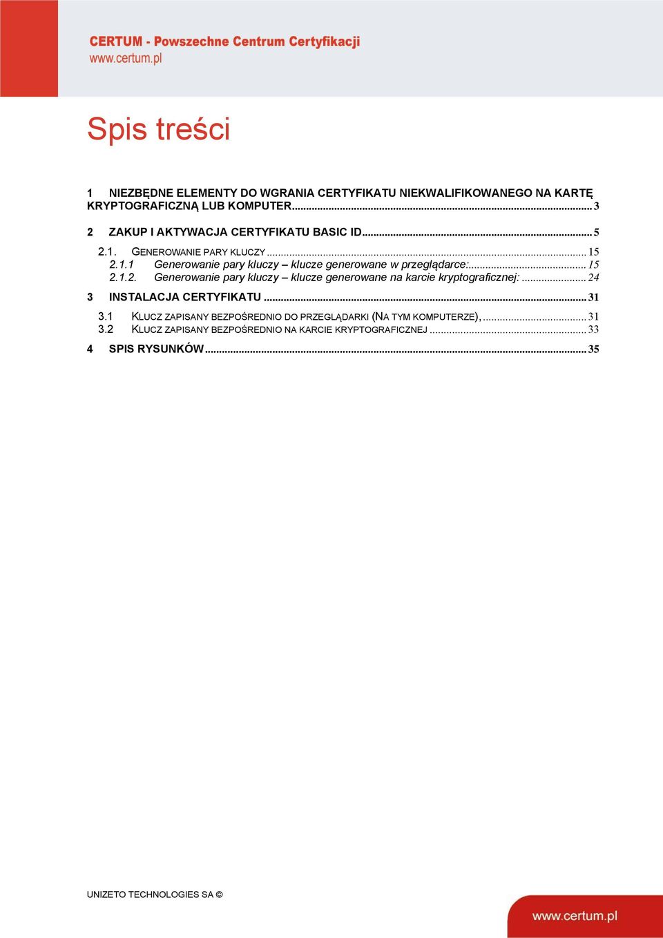 .. 15 2.1.2. Generowanie pary kluczy klucze generowane na karcie kryptograficznej:... 24 3 INSTALACJA CERTYFIKATU... 31 3.