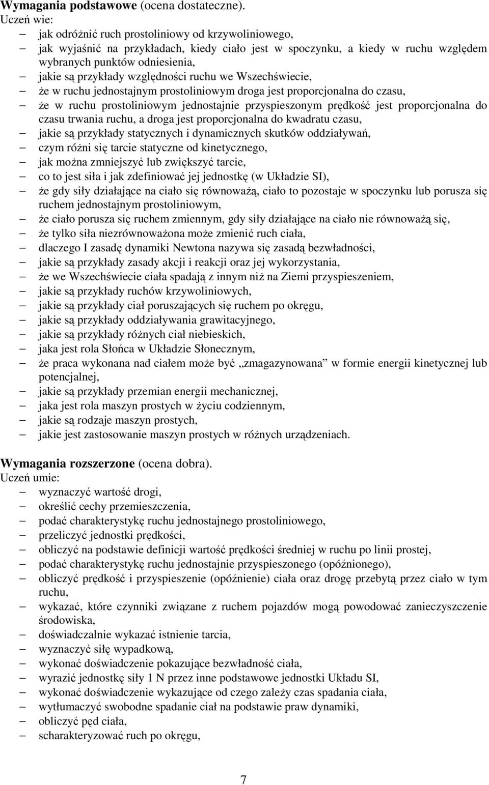 ruchu we Wszechświecie, Ŝe w ruchu jednostajnym prostoliniowym droga jest proporcjonalna do czasu, Ŝe w ruchu prostoliniowym jednostajnie przyspieszonym prędkość jest proporcjonalna do czasu trwania