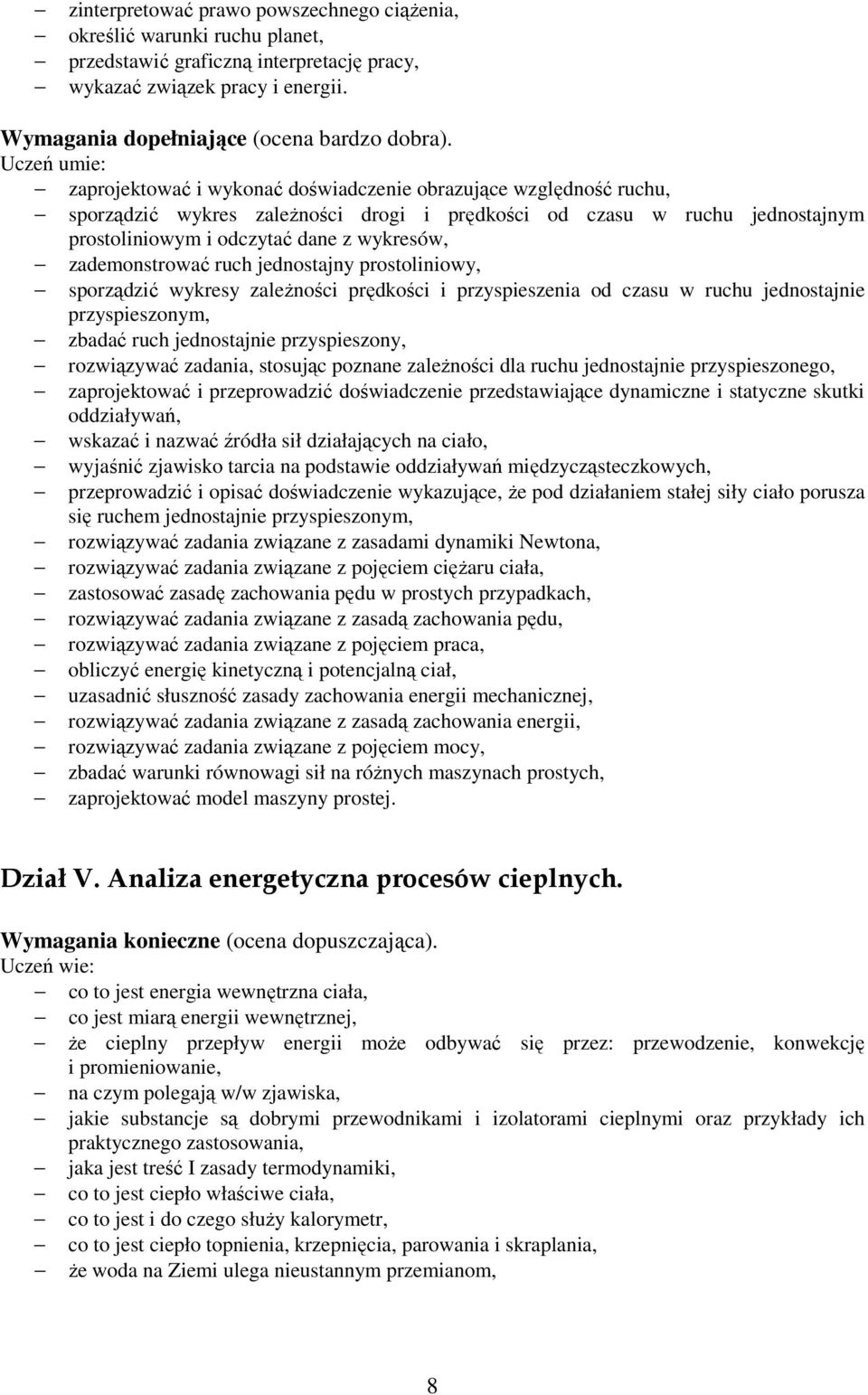 zademonstrować ruch jednostajny prostoliniowy, sporządzić wykresy zaleŝności prędkości i przyspieszenia od czasu w ruchu jednostajnie przyspieszonym, zbadać ruch jednostajnie przyspieszony,