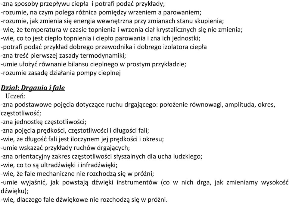 przewodnika i dobrego izolatora ciepła -zna treść pierwszej zasady termodynamiki; -umie ułożyć równanie bilansu cieplnego w prostym przykładzie; -rozumie zasadę działania pompy cieplnej Dział: