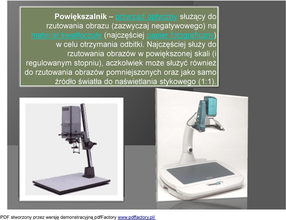 Najczęściej służy do rzutowania obrazów w powiększonej skali (i regulowanym stopniu), aczkolwiek