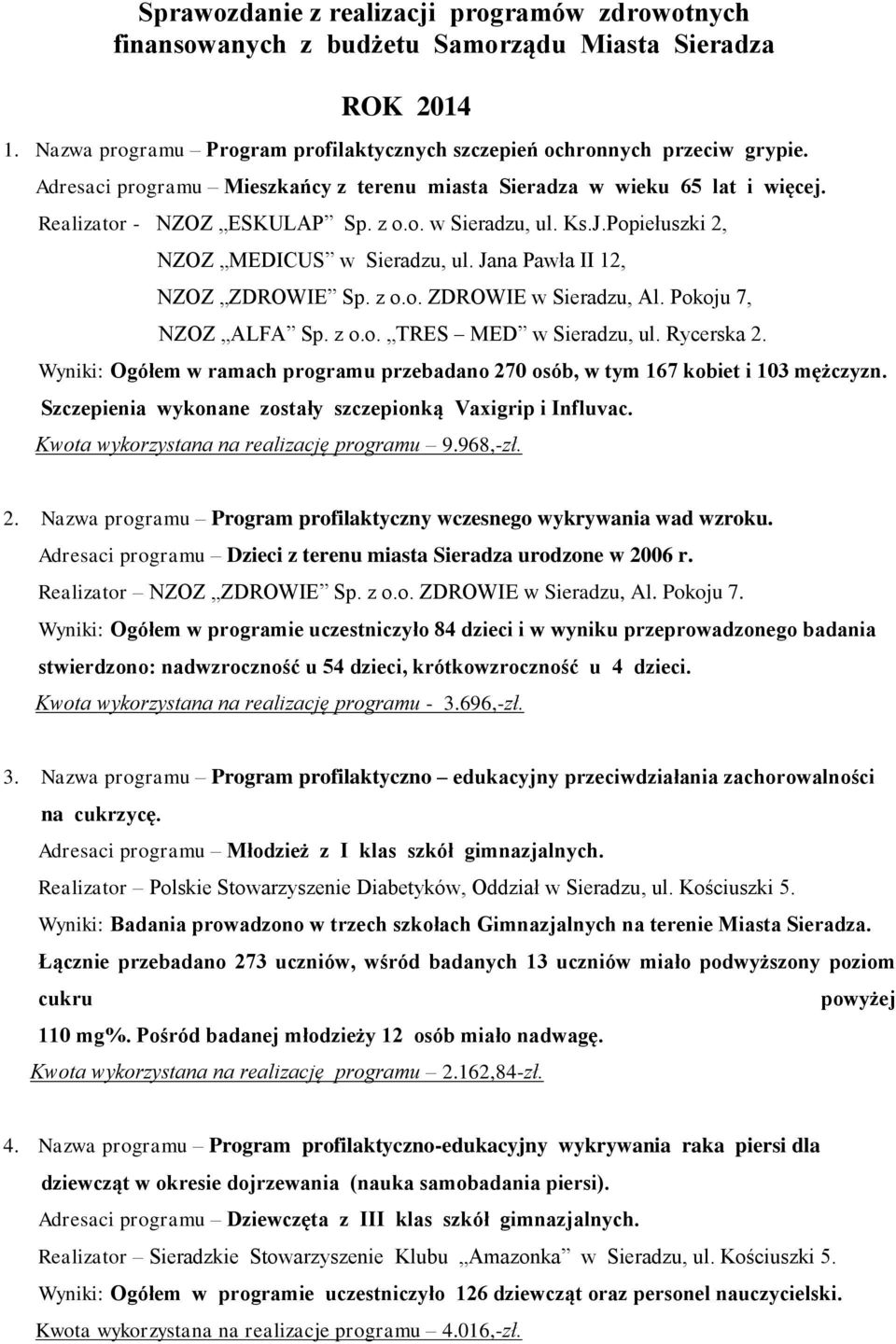 Jana Pawła II 12, NZOZ ZDROWIE Sp. z o.o. ZDROWIE w Sieradzu, Al. Pokoju 7, NZOZ ALFA Sp. z o.o. TRES MED w Sieradzu, ul. Rycerska 2.