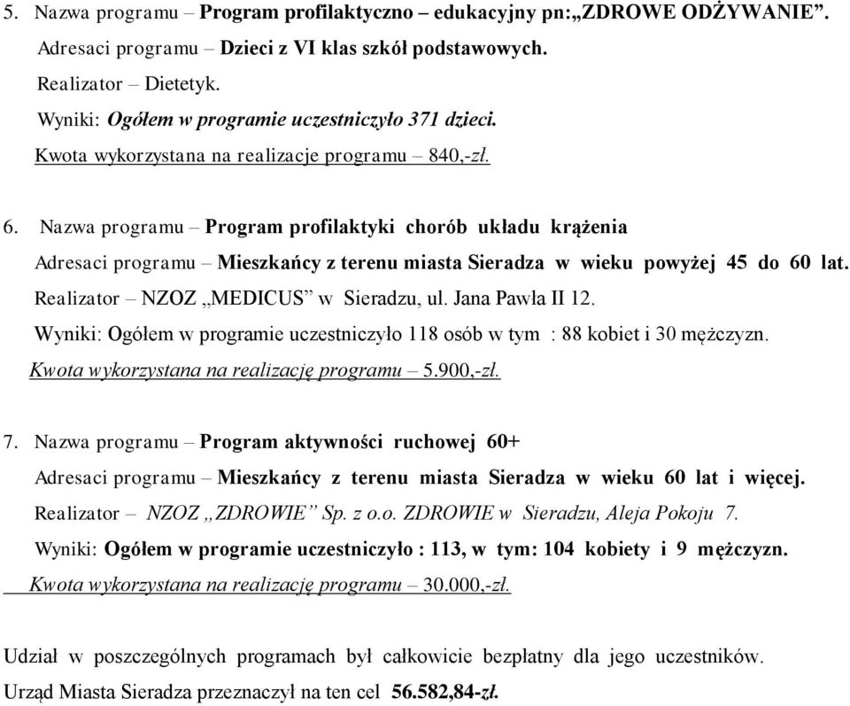 Nazwa programu Program profilaktyki chorób układu krążenia Adresaci programu Mieszkańcy z terenu miasta Sieradza w wieku powyżej 45 do 60 lat. Realizator NZOZ MEDICUS w Sieradzu, ul. Jana Pawła II 12.