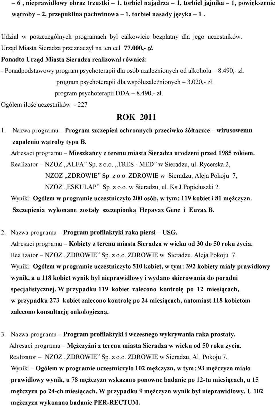 020,- zł. program psychoterapii DDA 8.490,- zł. Ogółem ilość uczestników - 227 ROK 2011 1. Nazwa programu Program szczepień ochronnych przeciwko żółtaczce wirusowemu zapaleniu wątroby typu B.