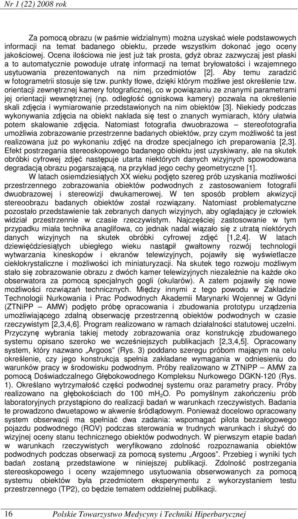 przedmiotów []. Aby temu zaradzić w fotogrametrii stosuje się tzw. punkty tłowe, dzięki którym możliwe jest określenie tzw.
