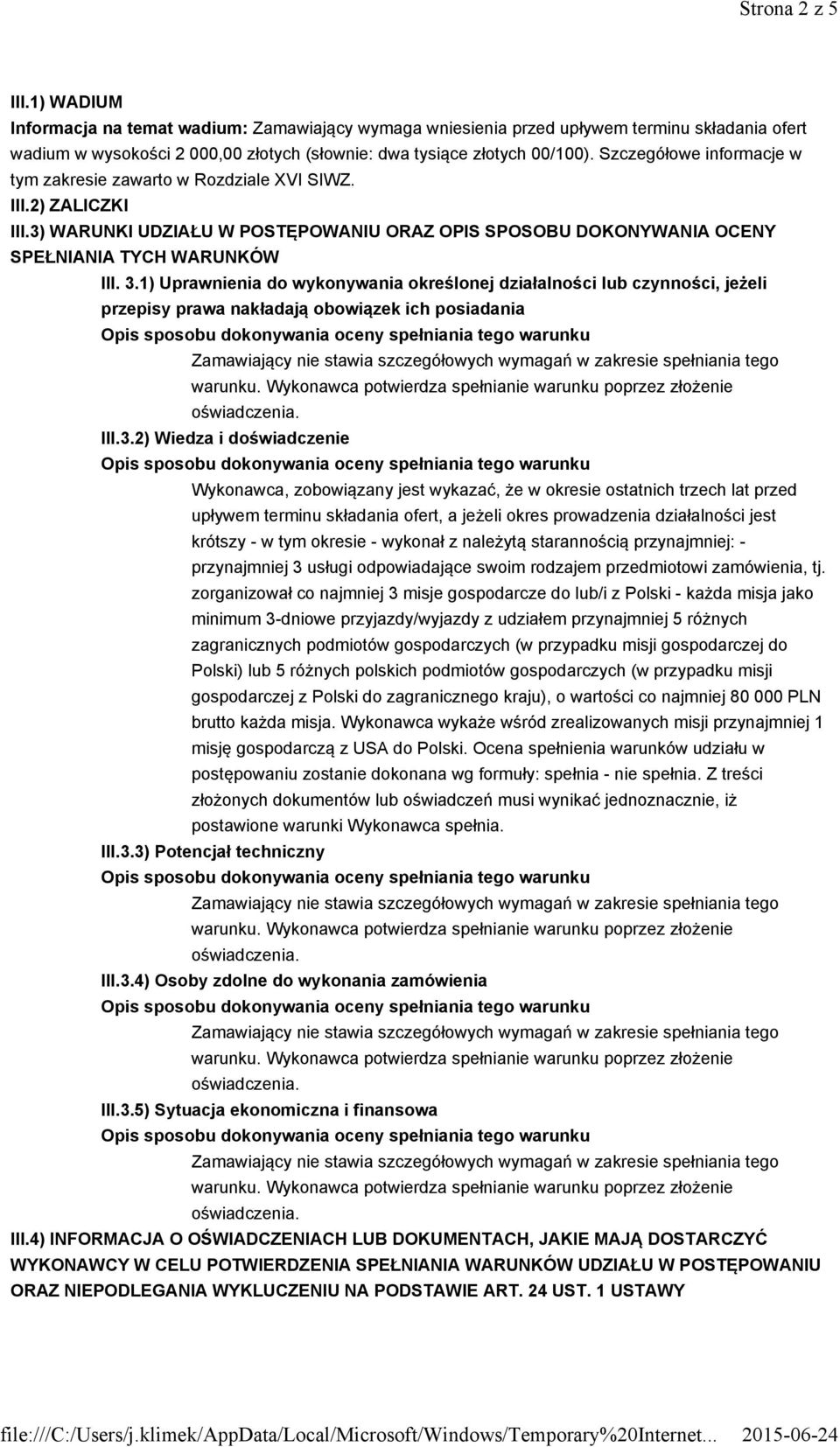 1) Uprawnienia do wykonywania określonej działalności lub czynności, jeżeli przepisy prawa nakładają obowiązek ich posiadania III.3.