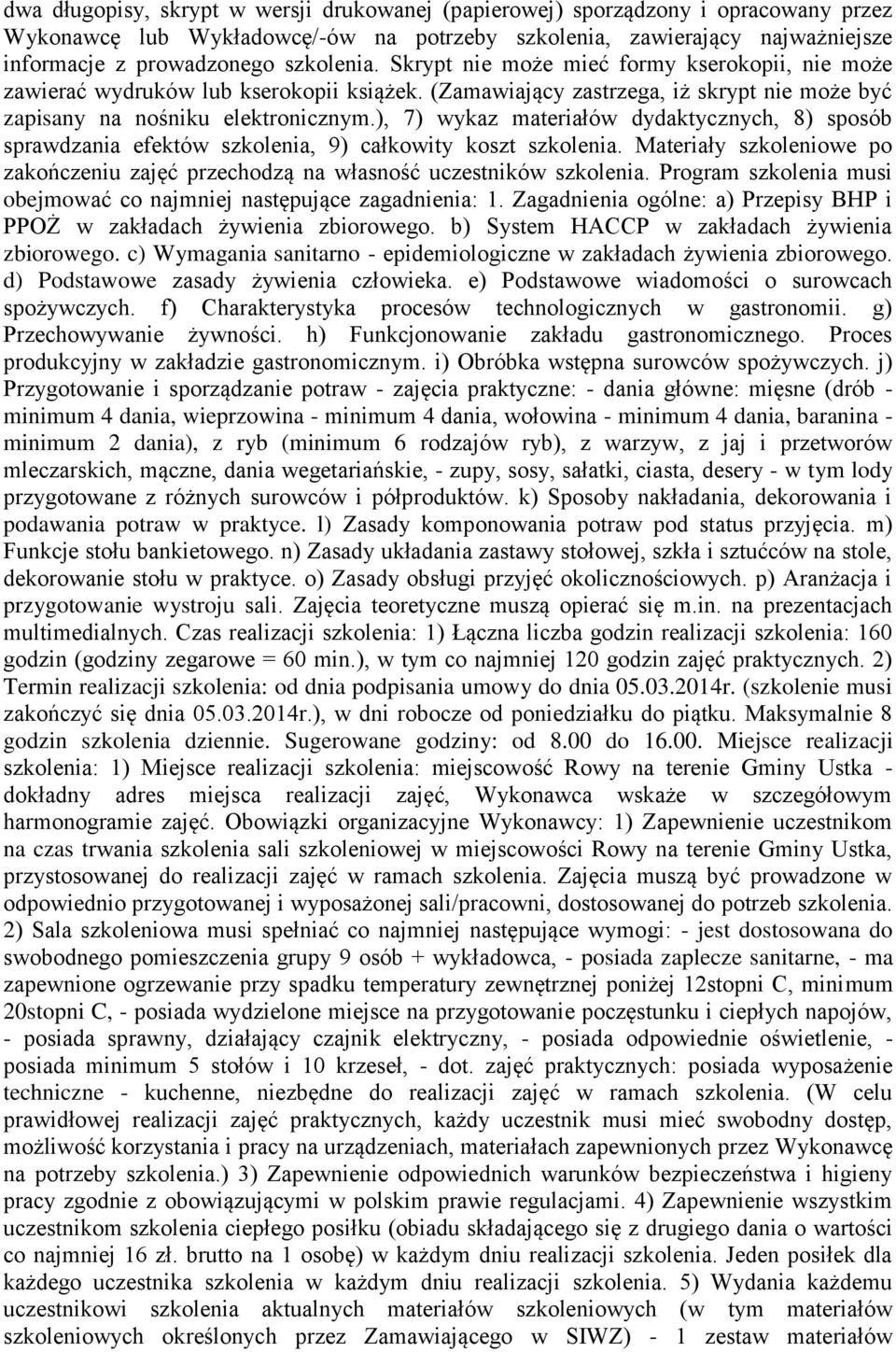 ), 7) wykaz materiałów dydaktycznych, 8) sposób sprawdzania efektów szkolenia, 9) całkowity koszt szkolenia. Materiały szkoleniowe po zakończeniu zajęć przechodzą na własność uczestników szkolenia.