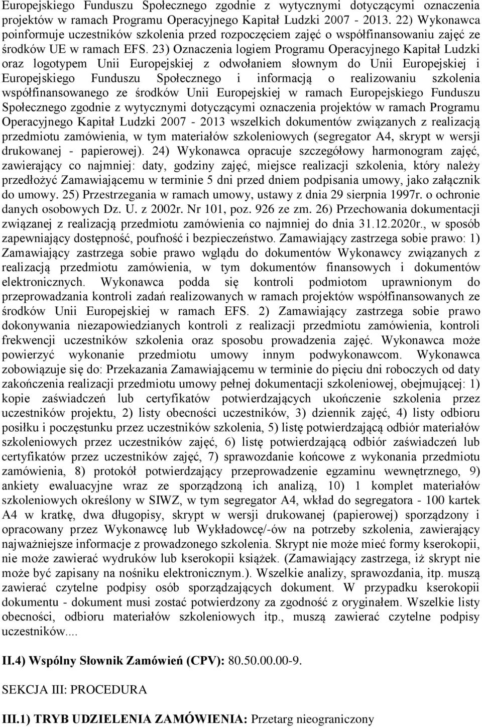 23) Oznaczenia logiem Programu Operacyjnego Kapitał Ludzki oraz logotypem Unii Europejskiej z odwołaniem słownym do Unii Europejskiej i Europejskiego Funduszu Społecznego i informacją o realizowaniu