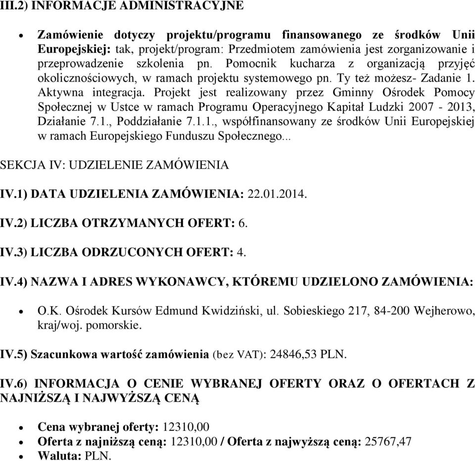 Projekt jest realizowany przez Gminny Ośrodek Pomocy Społecznej w Ustce w ramach Programu Operacyjnego Kapitał Ludzki 2007-2013