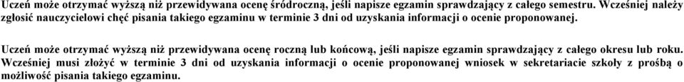 Uczeń może otrzymać wyższą niż przewidywana ocenę roczną lub końcową, jeśli napisze egzamin sprawdzający z całego okresu lub roku.