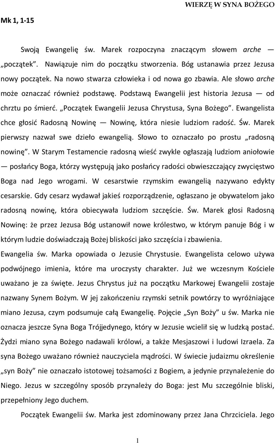 Początek Ewangelii Jezusa Chrystusa, Syna Bożego. Ewangelista chce głosić Radosną Nowinę Nowinę, która niesie ludziom radość. Św. Marek pierwszy nazwał swe dzieło ewangelią.