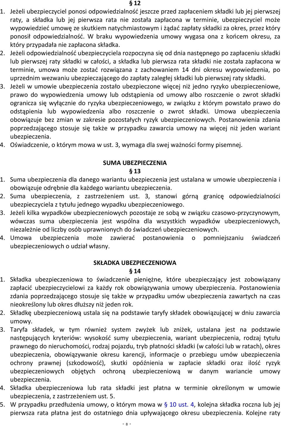 W braku wypowiedzenia umowy wygasa ona z końcem okresu, za który przypadała nie zapłacona składka. 2.