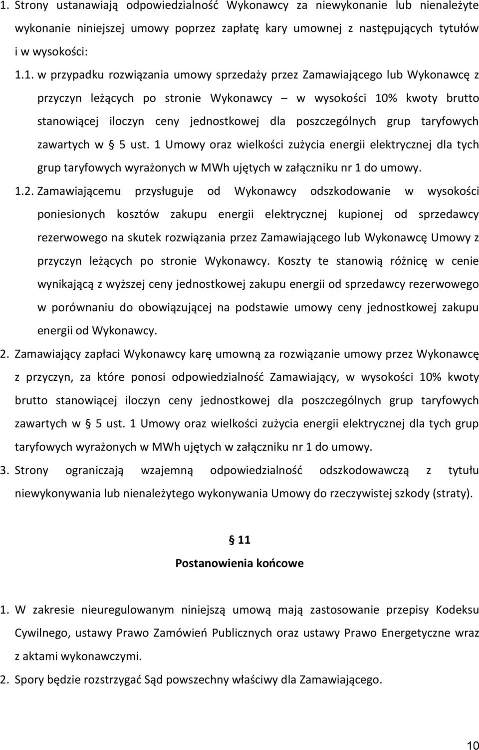 taryfowych zawartych w 5 ust. 1 Umowy oraz wielkości zużycia energii elektrycznej dla tych grup taryfowych wyrażonych w MWh ujętych w załączniku nr 1 do umowy. 1.2.