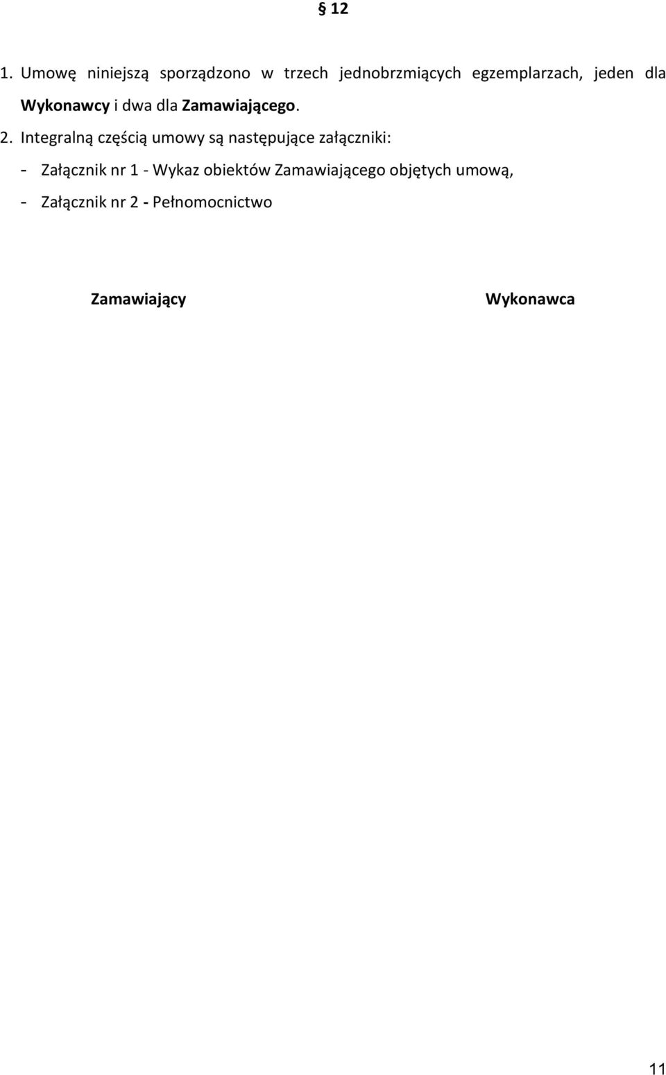 Integralną częścią umowy są następujące załączniki: - Załącznik nr 1 -