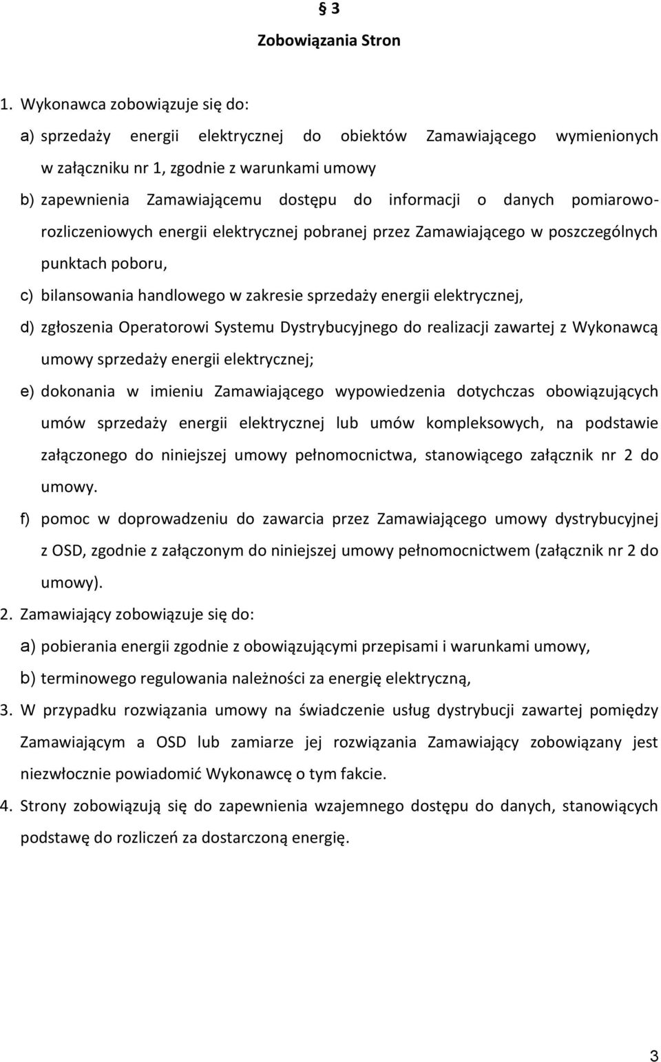 o danych pomiaroworozliczeniowych energii elektrycznej pobranej przez Zamawiającego w poszczególnych punktach poboru, c) bilansowania handlowego w zakresie sprzedaży energii elektrycznej, d)