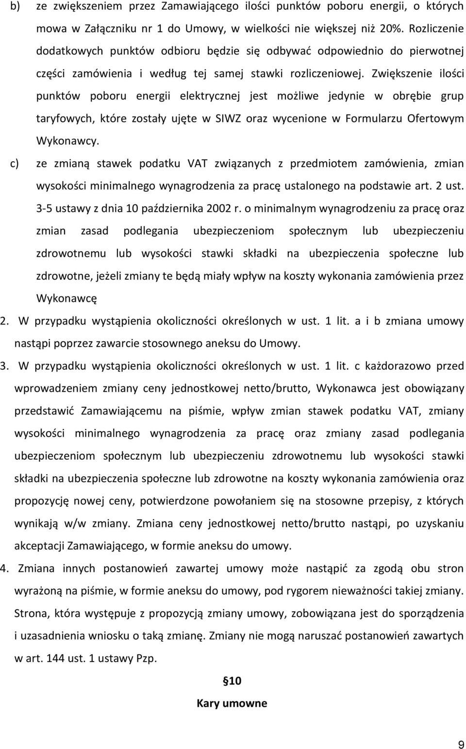 Zwiększenie ilości punktów poboru energii elektrycznej jest możliwe jedynie w obrębie grup taryfowych, które zostały ujęte w SIWZ oraz wycenione w Formularzu Ofertowym Wykonawcy.