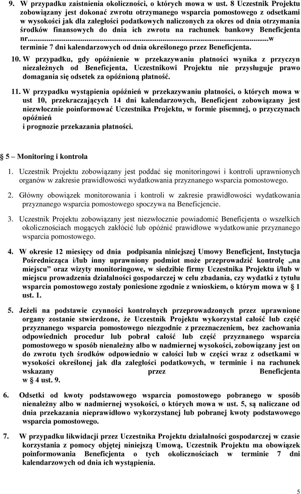 finansowych do dnia ich zwrotu na rachunek bankowy Beneficjenta nr...w terminie 7 dni kalendarzowych od dnia określonego przez Beneficjenta. 10.