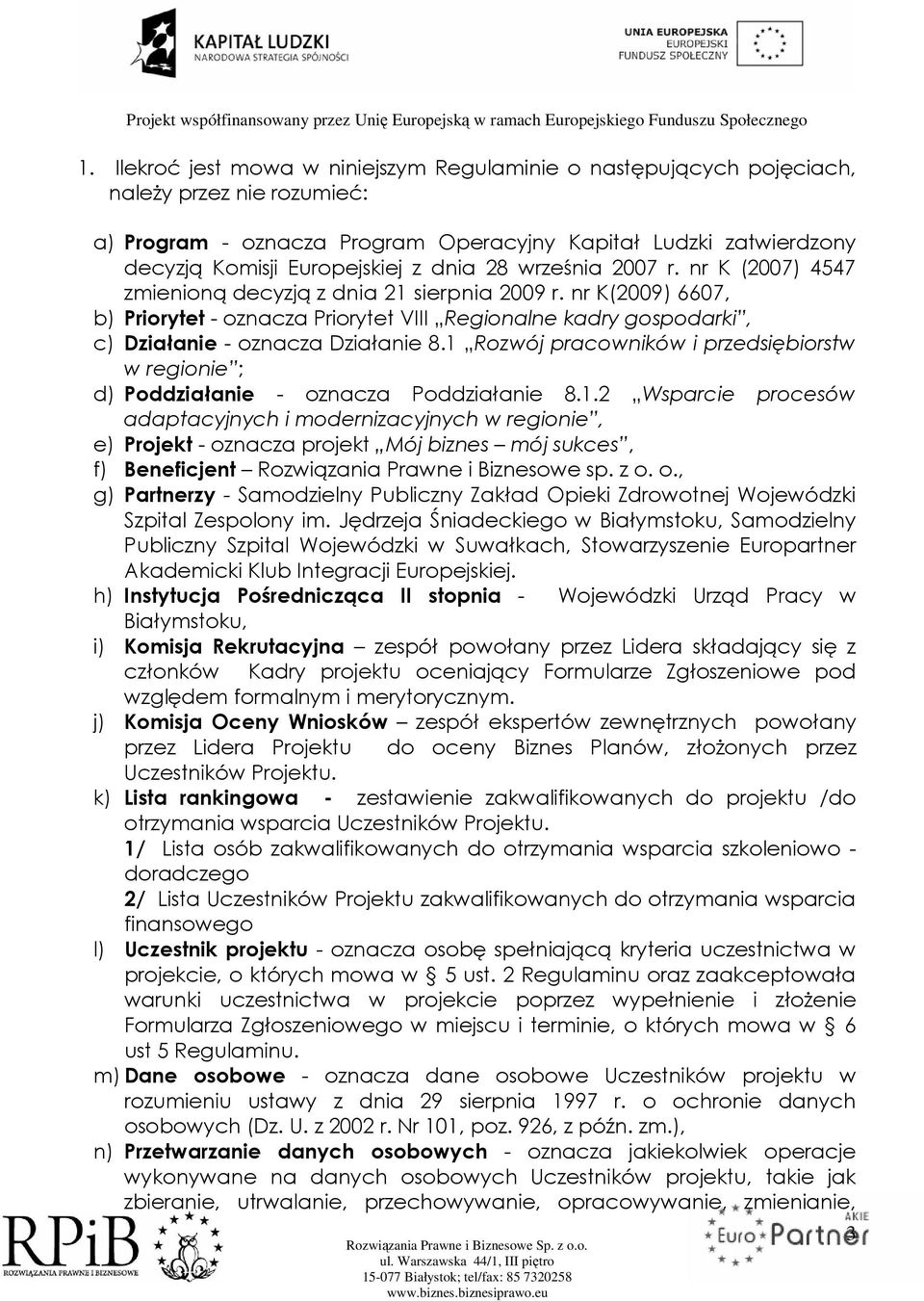 nr K(2009) 6607, b) Priorytet - oznacza Priorytet VIII Regionalne kadry gospodarki, c) Działanie - oznacza Działanie 8.