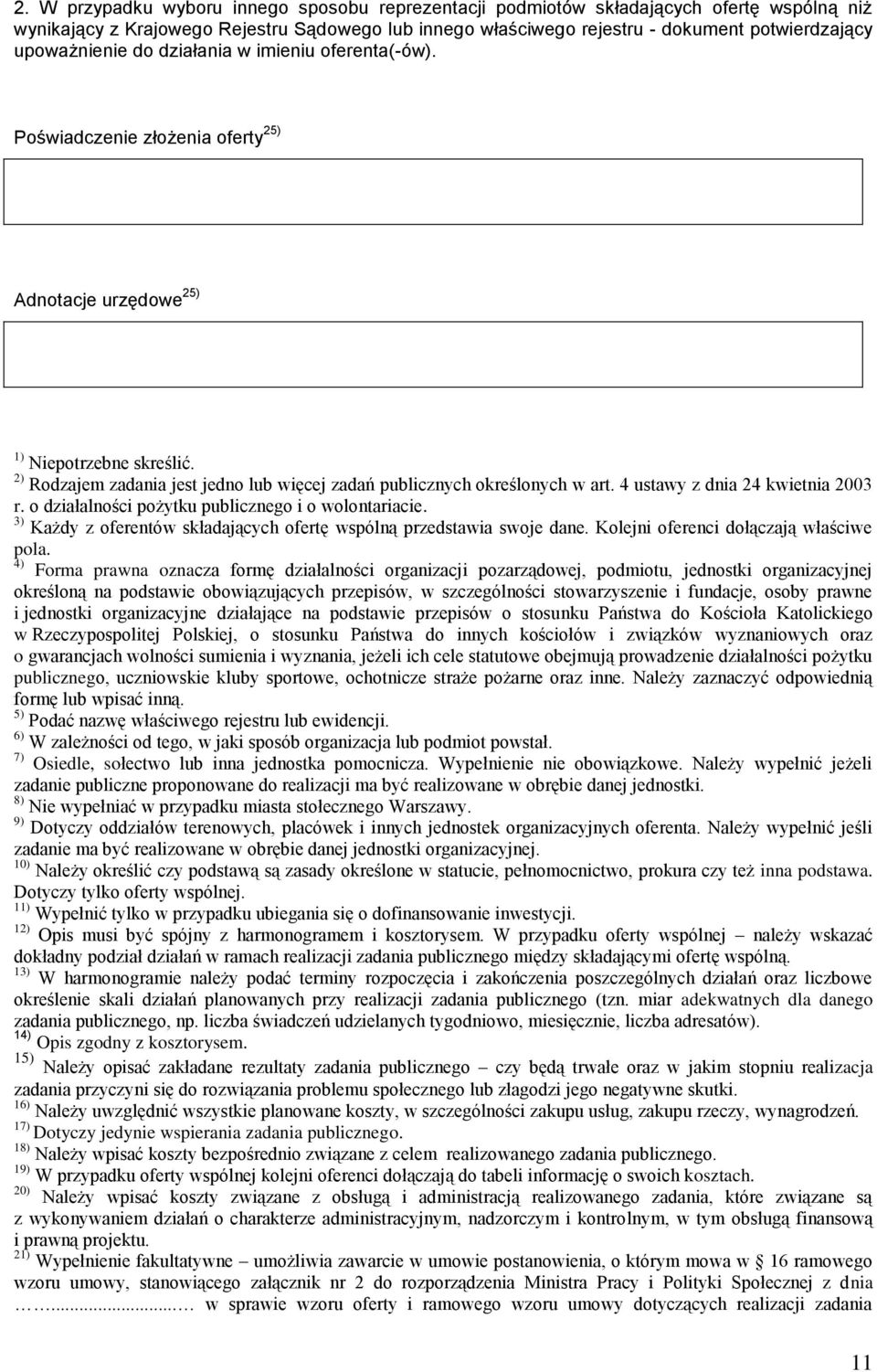 2) Rodzajem zadania jest jedno lub więcej zadań publicznych określonych w art. 4 ustawy z dnia 24 kwietnia 2003 r. o działalności pożytku publicznego i o wolontariacie.