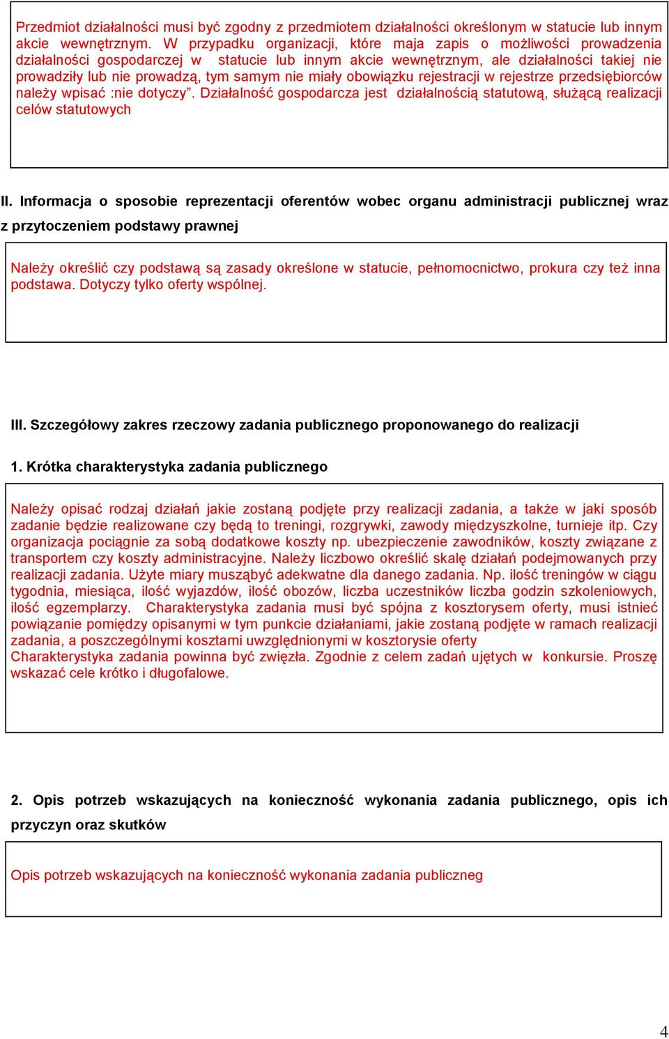 nie miały obowiązku rejestracji w rejestrze przedsiębiorców należy wpisać :nie dotyczy. Działalność gospodarcza jest działalnością statutową, służącą realizacji celów statutowych II.