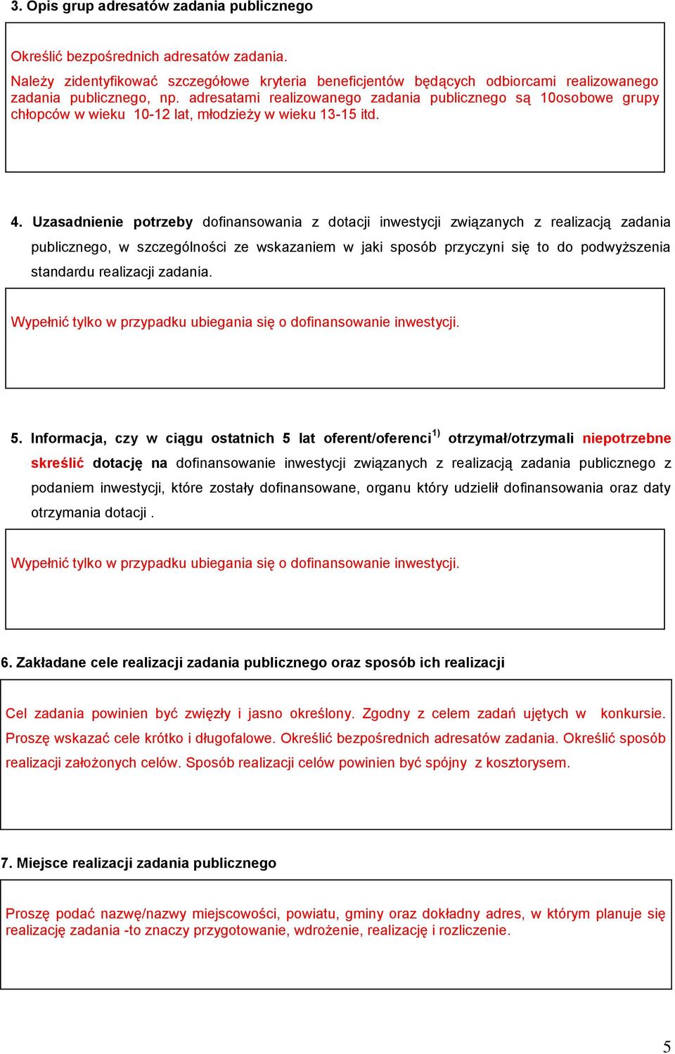 Uzasadnienie potrzeby dofinansowania z dotacji inwestycji związanych z realizacją zadania publicznego, w szczególności ze wskazaniem w jaki sposób przyczyni się to do podwyższenia standardu