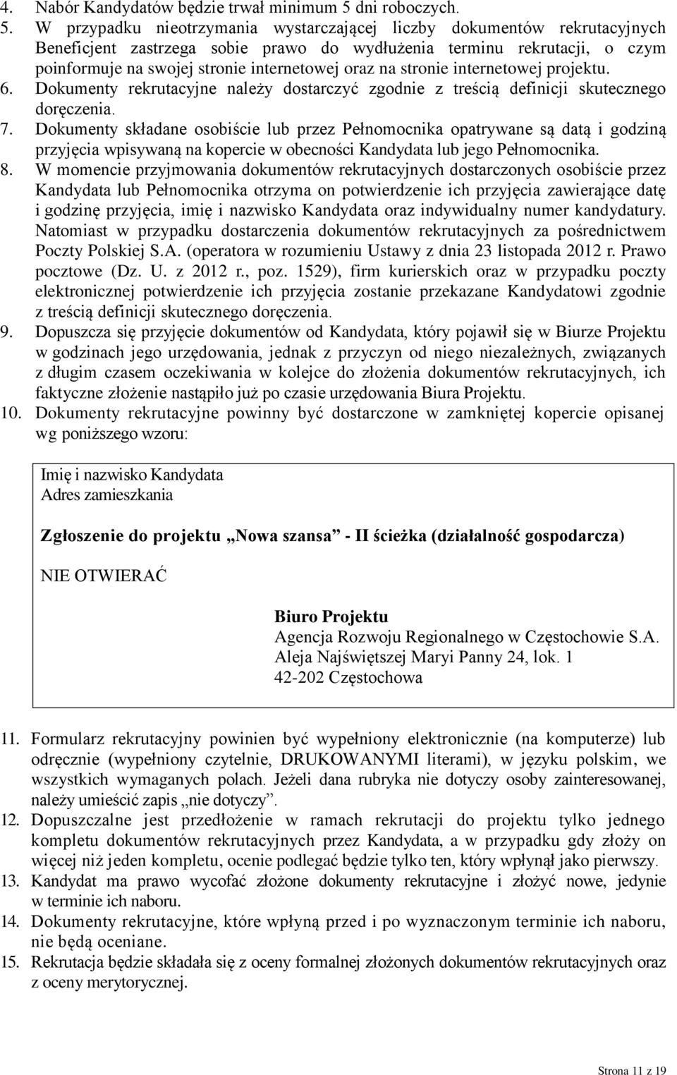 W przypadku nieotrzymania wystarczającej liczby dokumentów rekrutacyjnych Beneficjent zastrzega sobie prawo do wydłużenia terminu rekrutacji, o czym poinformuje na swojej stronie internetowej oraz na