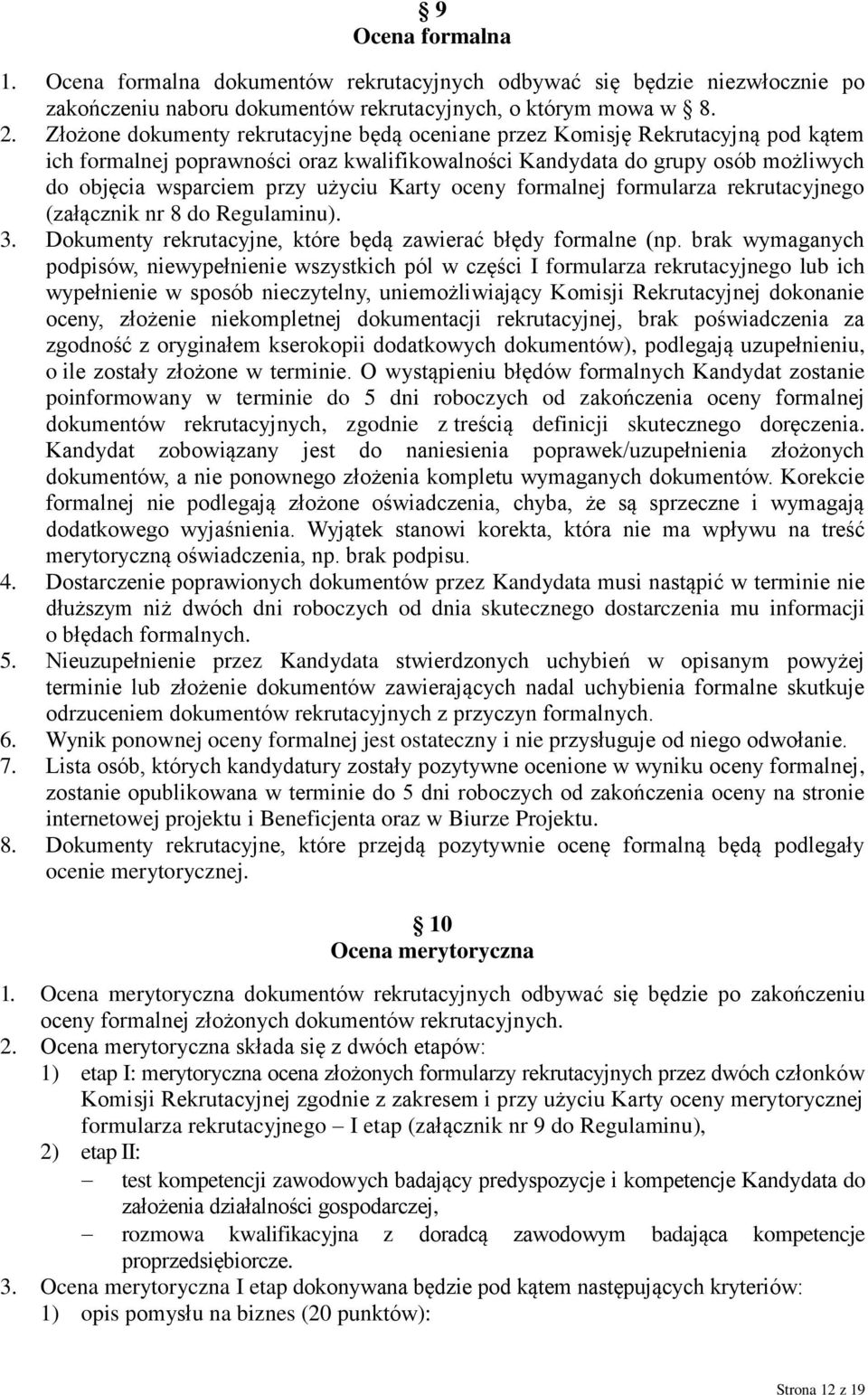 Karty oceny formalnej formularza rekrutacyjnego (załącznik nr 8 do Regulaminu). 3. Dokumenty rekrutacyjne, które będą zawierać błędy formalne (np.