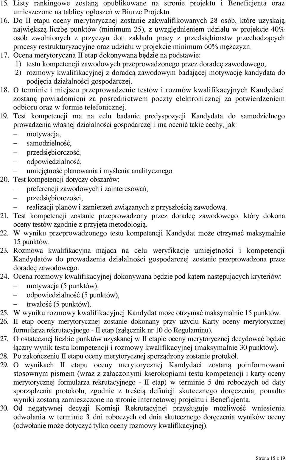 zakładu pracy z przedsiębiorstw przechodzących procesy restrukturyzacyjne oraz udziału w projekcie minimum 60% mężczyzn. 17.