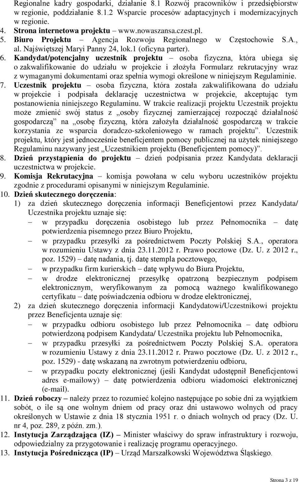 Kandydat/potencjalny uczestnik projektu osoba fizyczna, która ubiega się o zakwalifikowanie do udziału w projekcie i złożyła Formularz rekrutacyjny wraz z wymaganymi dokumentami oraz spełnia wymogi