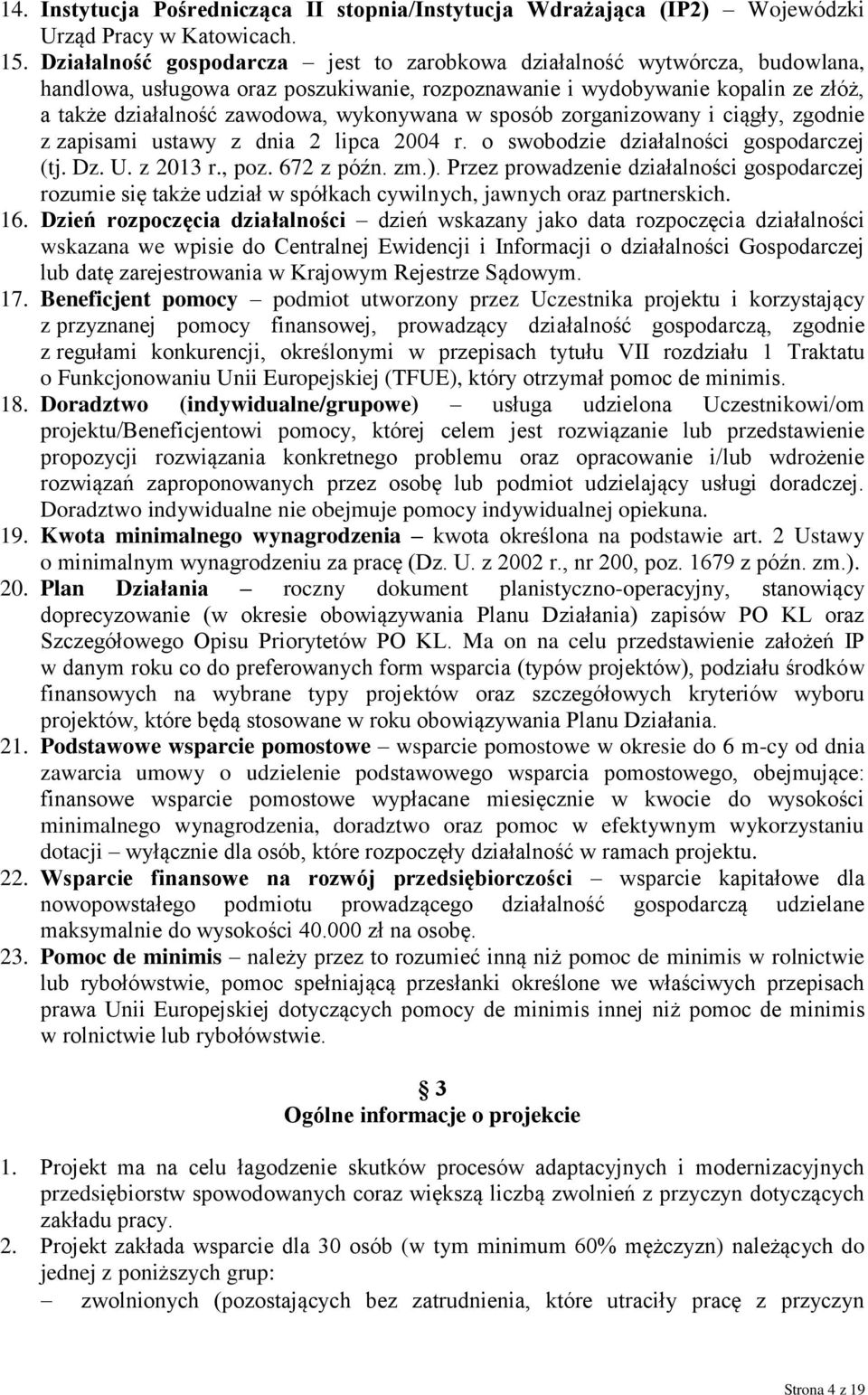 w sposób zorganizowany i ciągły, zgodnie z zapisami ustawy z dnia 2 lipca 2004 r. o swobodzie działalności gospodarczej (tj. Dz. U. z 2013 r., poz. 672 z późn. zm.).