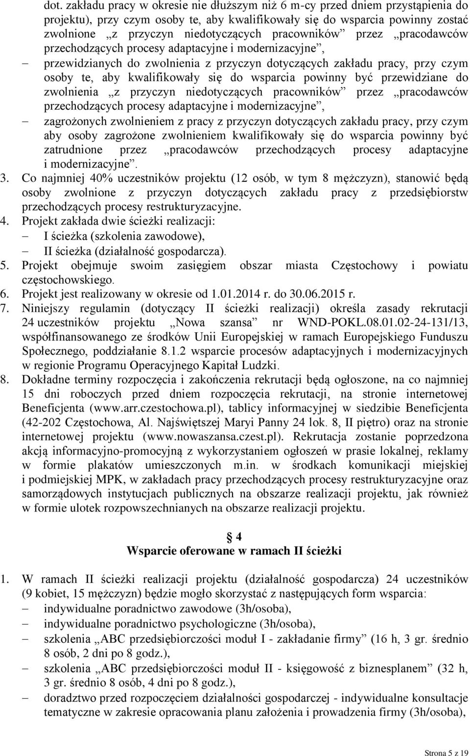 wsparcia powinny być przewidziane do zwolnienia z przyczyn niedotyczących pracowników przez pracodawców przechodzących procesy adaptacyjne i modernizacyjne, zagrożonych zwolnieniem z pracy z przyczyn