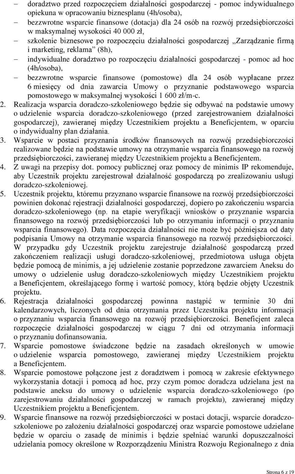 działalności gospodarczej - pomoc ad hoc (4h/osoba), bezzwrotne wsparcie finansowe (pomostowe) dla 24 osób wypłacane przez 6 miesięcy od dnia zawarcia Umowy o przyznanie podstawowego wsparcia