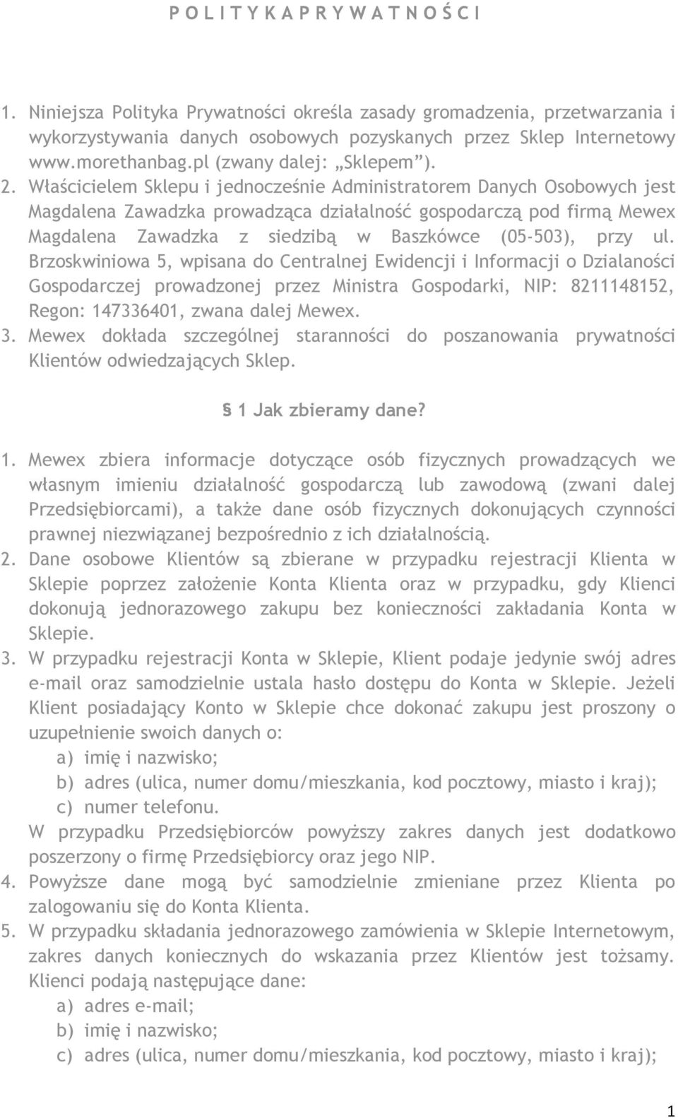 Właścicielem Sklepu i jednocześnie Administratorem Danych Osobowych jest Magdalena Zawadzka prowadząca działalność gospodarczą pod firmą Mewex Magdalena Zawadzka z siedzibą w Baszkówce (05-503), przy