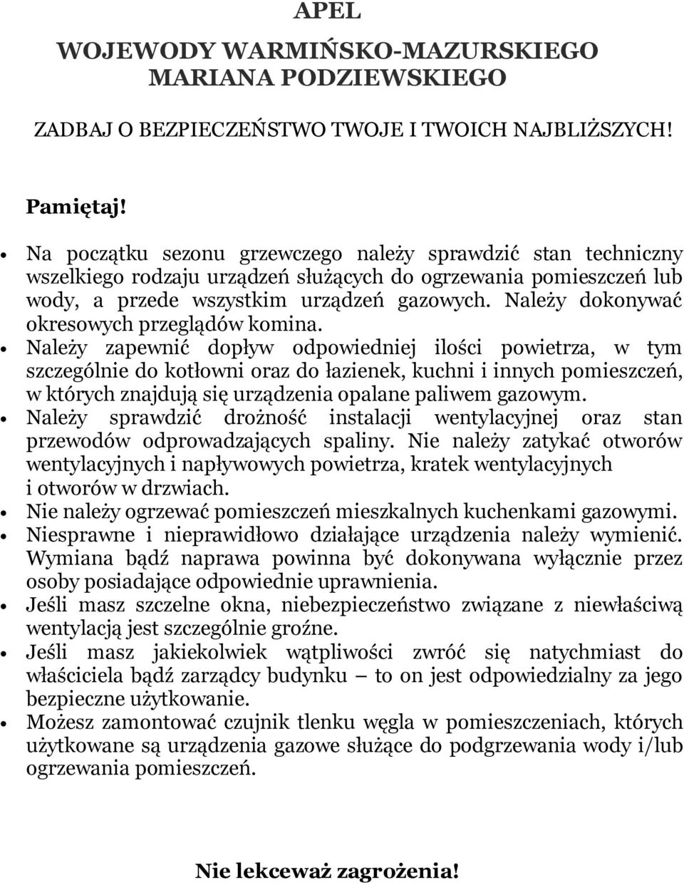 Należy dokonywać okresowych przeglądów komina.