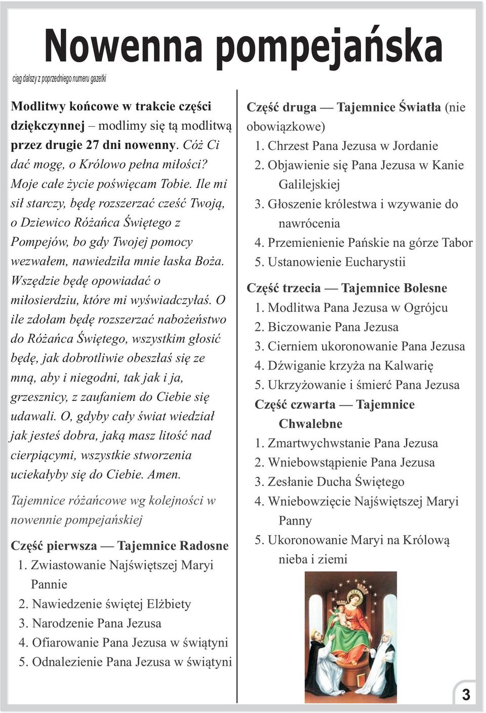 Ile mi si³ starczy, bêdê rozszerzaæ czeœæ Twoj¹, o Dziewico Ró añca Œwiêtego z Pompejów, bo gdy Twojej pomocy wezwa³em, nawiedzi³a mnie ³aska Bo a.