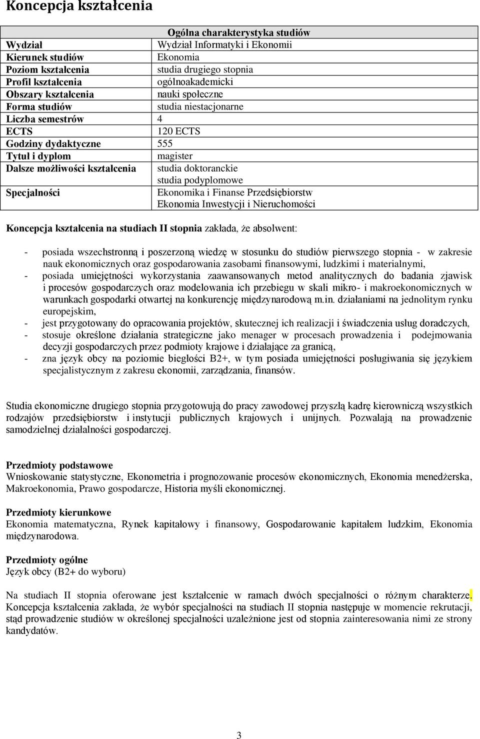 doktoranckie studia podyplomowe Specjalności Ekonomika i Finanse Przedsiębiorstw Ekonomia Inwestycji i Nieruchomości Koncepcja kształcenia na studiach II stopnia zakłada, że absolwent: - posiada