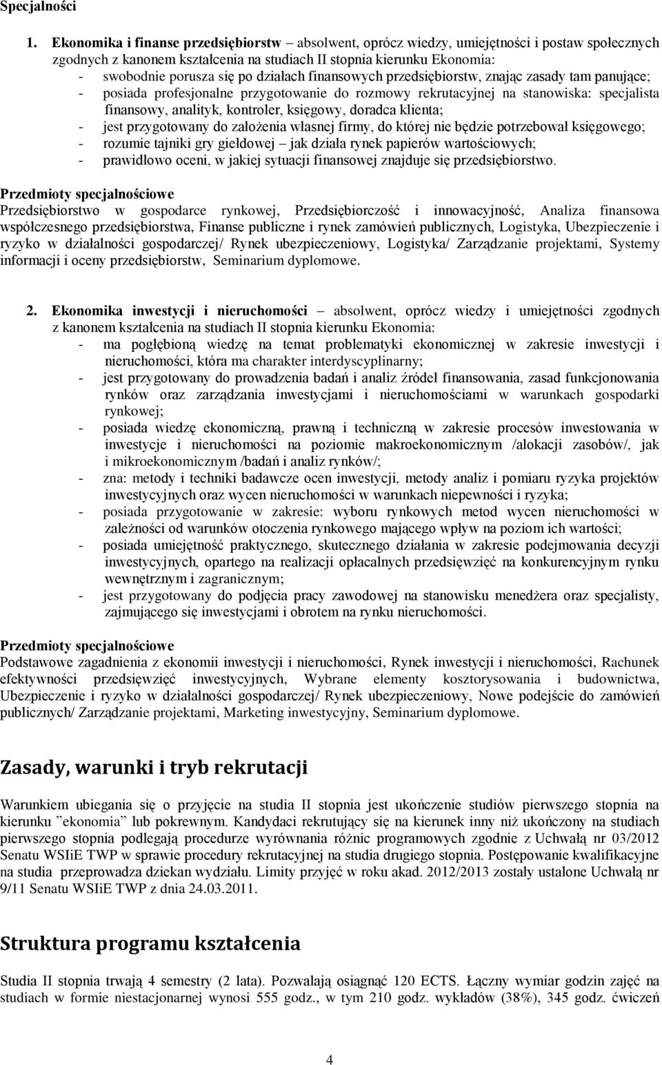 działach finansowych przedsiębiorstw, znając zasady tam panujące; - posiada profesjonalne przygotowanie do rozmowy rekrutacyjnej na stanowiska: specjalista finansowy, analityk, kontroler, księgowy,