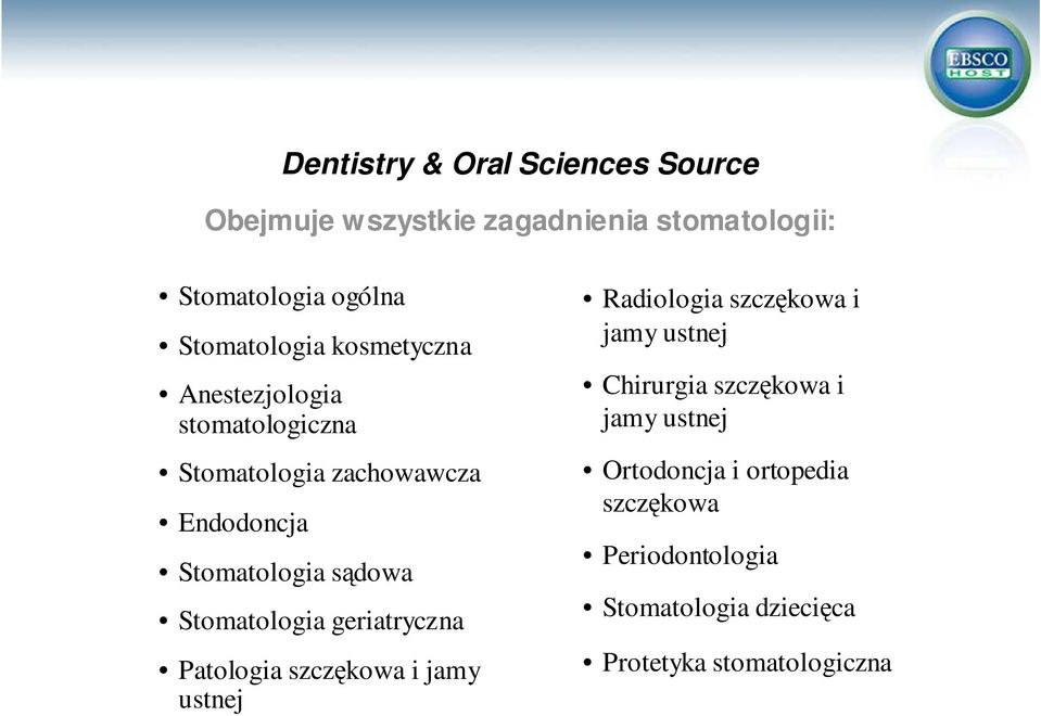 sądowa Stomatologia geriatryczna Patologia szczękowa i jamy ustnej Radiologia szczękowa i jamy ustnej