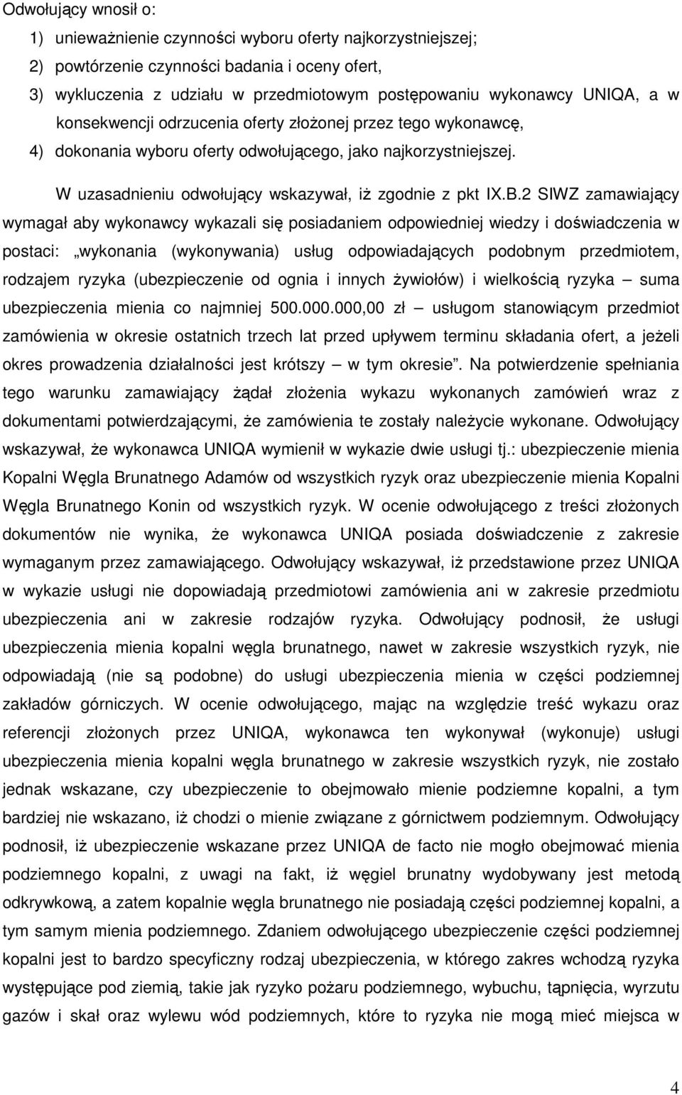 2 SIWZ zamawiający wymagał aby wykonawcy wykazali się posiadaniem odpowiedniej wiedzy i doświadczenia w postaci: wykonania (wykonywania) usług odpowiadających podobnym przedmiotem, rodzajem ryzyka