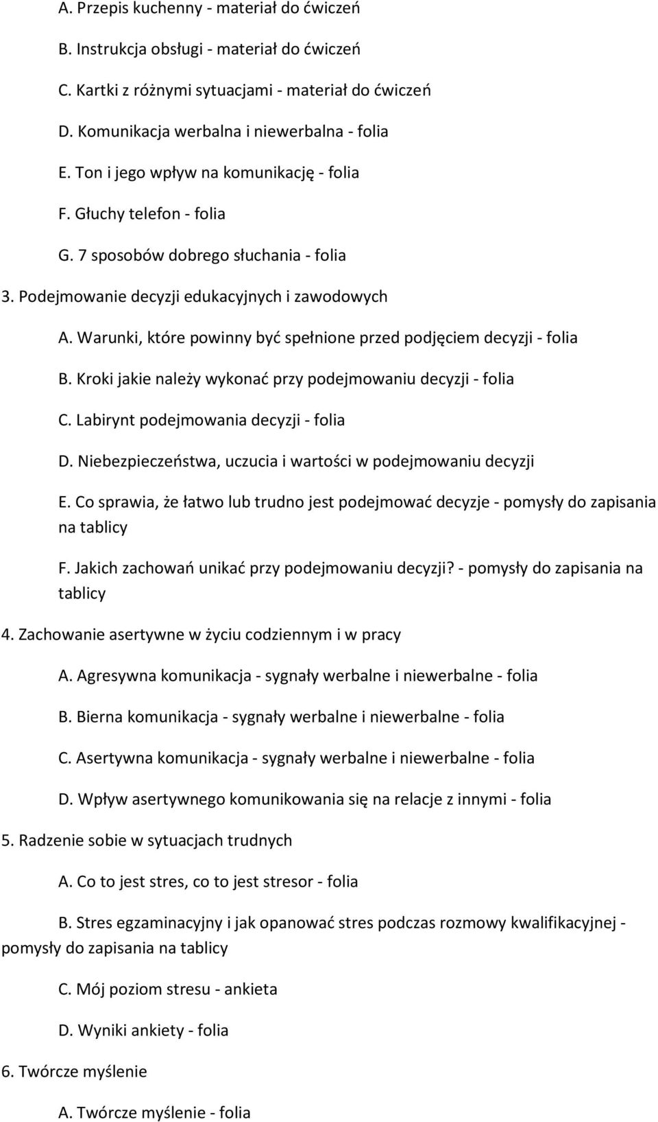 Warunki, które powinny być spełnione przed podjęciem decyzji - folia B. Kroki jakie należy wykonać przy podejmowaniu decyzji - folia C. Labirynt podejmowania decyzji - folia D.