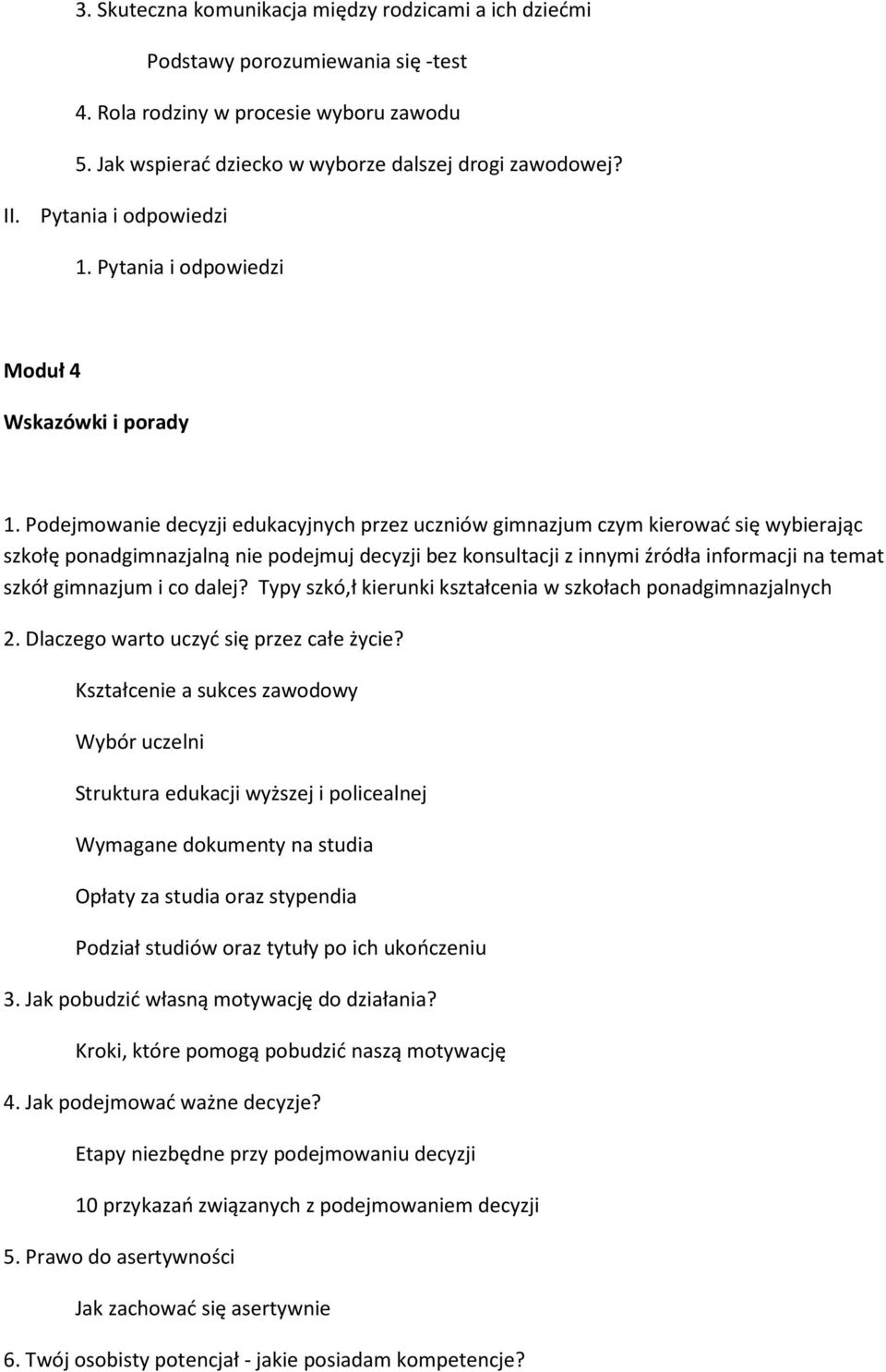 Podejmowanie decyzji edukacyjnych przez uczniów gimnazjum czym kierować się wybierając szkołę ponadgimnazjalną nie podejmuj decyzji bez konsultacji z innymi źródła informacji na temat szkół gimnazjum